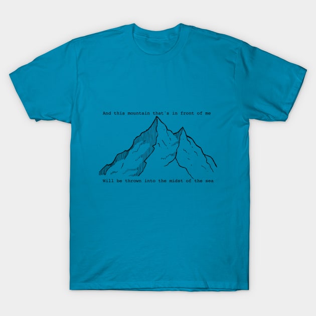 '...this mountain that's in front of me will be thrown into the midst of the sea' ~ It Is Well ~ song lyric  WEAR YOUR WORSHIP Christian design T-Shirt by Mummy_Designs